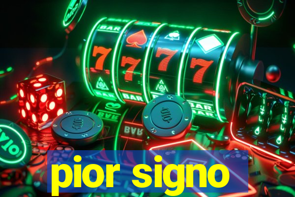 pior signo